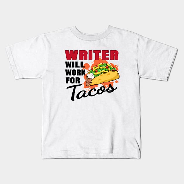 Writer Will Work For Tacos Kids T-Shirt by jeric020290